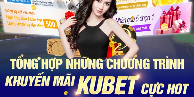 Vì sao nhà cái Kubet lại được lựa chọn và yêu thích?